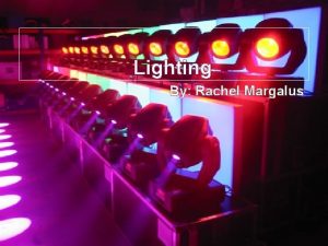 Lighting By Rachel Margalus What is Lighting Lighting