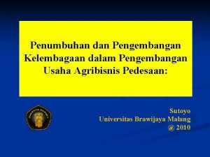 Penumbuhan dan Pengembangan Kelembagaan dalam Pengembangan Usaha Agribisnis