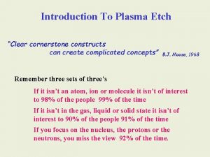 Introduction To Plasma Etch Clear cornerstone constructs can