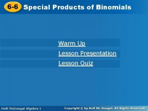 Products of Binomials 6 6 Special Products of