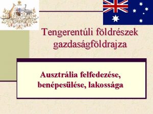 Tengerentli fldrszek gazdasgfldrajza Ausztrlia felfedezse benpeslse lakossga Ausztrlia