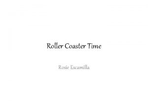 Roller Coaster Time Rosie Escamilla Itinerary Life is