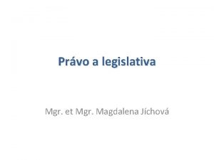 Prvo a legislativa Mgr et Mgr Magdalena Jchov