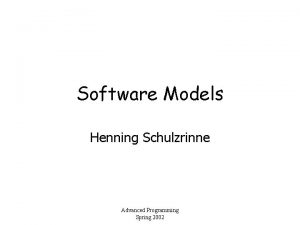 Software Models Henning Schulzrinne Advanced Programming Spring 2002