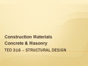 Construction Materials Concrete Masonry TED 316 STRUCTURAL DESIGN