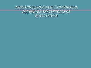 CERTIFICACION BAJO LAS NORMAS ISO 9001 EN INSTITUCIONES