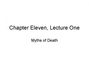 Chapter Eleven Lecture One Myths of Death Myths