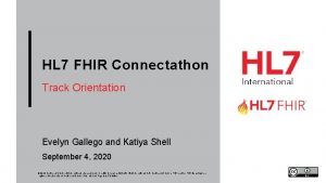 HL 7 FHIR Connectathon Track Orientation Evelyn Gallego