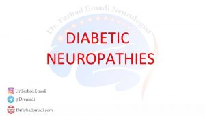 DIABETIC NEUROPATHIES Diabetic neuropathy is a generic term