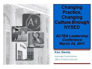 Changing Practice Changing Culture through NYSED ACTEA Leadership