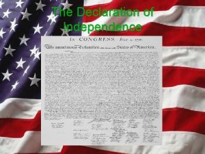 The Declaration of Independence Declaration of Independence Whats