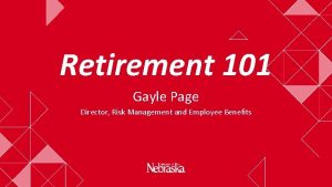 Retirement 101 Gayle Page Director Risk Management and