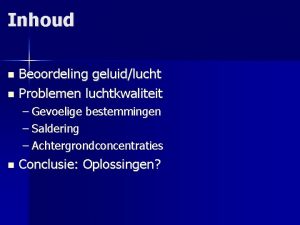 Inhoud Beoordeling geluidlucht Problemen luchtkwaliteit Gevoelige bestemmingen Saldering