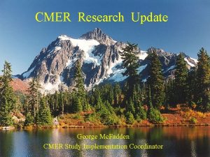 CMER Research Update George Mc Fadden CMER Study