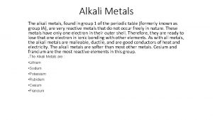 Alkali Metals The alkali metals found in group