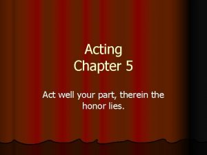 Acting Chapter 5 Act well your part therein