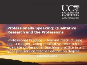 Professionally Speaking Qualitative Research and the Professions Professional