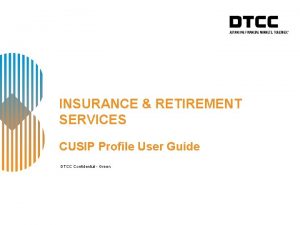 INSURANCE RETIREMENT SERVICES CUSIP Profile User Guide DTCC