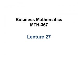 Business Mathematics MTH367 Lecture 27 Chapter 17 Optimization