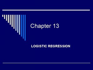 Chapter 13 LOGISTIC REGRESSION LOGISTIC REGRESSION Set of