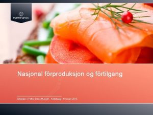 Nasjonal frproduksjon og frtilgang Sitkalaks Petter Dass Museet