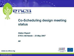 CoScheduling design meeting status Status Report ETICS AllHands