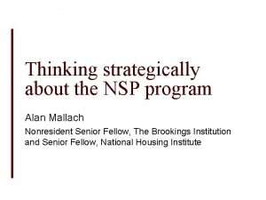 Thinking strategically about the NSP program Alan Mallach