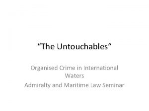 The Untouchables Organised Crime in International Waters Admiralty