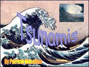 Tsunami is a Japanese word meaning Harbour Wave