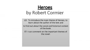 Heroes by Robert Cormier LO To introduce the