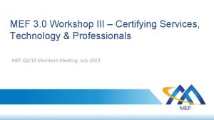 MEF 3 0 Workshop III Certifying Services Technology