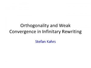 Orthogonality and Weak Convergence in Infinitary Rewriting Stefan