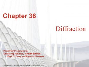 Chapter 36 Diffraction Power Point Lectures for University