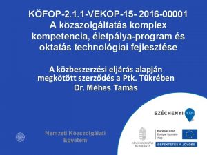 KFOP2 1 1 VEKOP15 2016 00001 A kzszolgltats