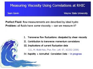 Measuring Viscosity Using Correlations at RHIC Sean Gavin