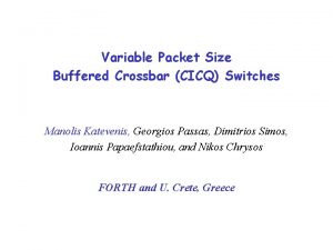 Variable Packet Size Buffered Crossbar CICQ Switches Manolis