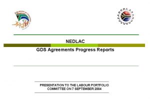 NEDLAC GDS Agreements Progress Reports PRESENTATION TO THE