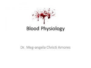 Blood Physiology Dr Megangela Christi Amores RBC Red
