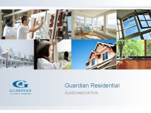 Guardian Residential GLASS INNOVATION Introduction Kameron St Amand