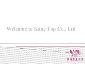 Welcome to Kane Top Co Ltd Kane Top