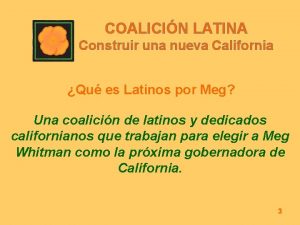 COALICIN LATINA Construir una nueva California Qu es