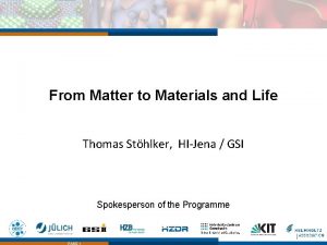 From Matter to Materials and Life Thomas Sthlker
