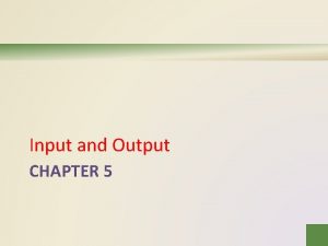 Input and Output CHAPTER 5 Objectives Overview Differentiate