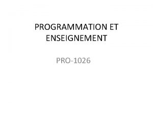 PROGRAMMATION ET ENSEIGNEMENT PRO1026 Contenu du cours 4