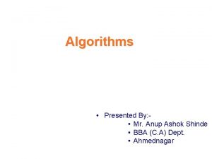 Algorithms Presented By Mr Anup Ashok Shinde BBA