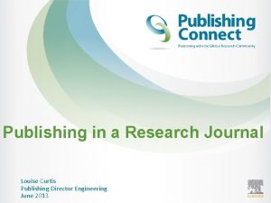 Publishing in a Research Journal Louise Curtis Publishing