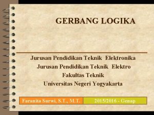 GERBANG LOGIKA Jurusan Pendidikan Teknik Elektronika Jurusan Pendidikan