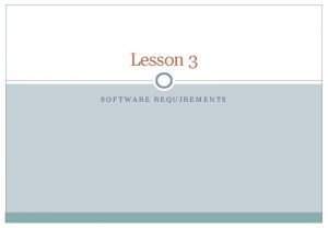 Lesson 3 SOFTWARE REQUIREMENTS Topics covered Functional and