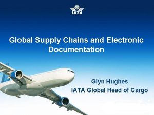 Global Supply Chains and Electronic Documentation Glyn Hughes