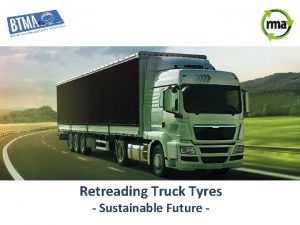 Retreading Truck Tyres Sustainable Future Introduction A new